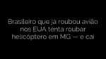 ​Brasileiro que já roubou avião nos EUA tenta roubar helicóptero em MG — e cai 